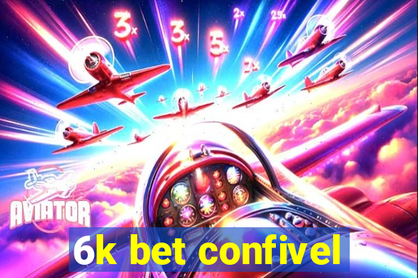 6k bet confivel